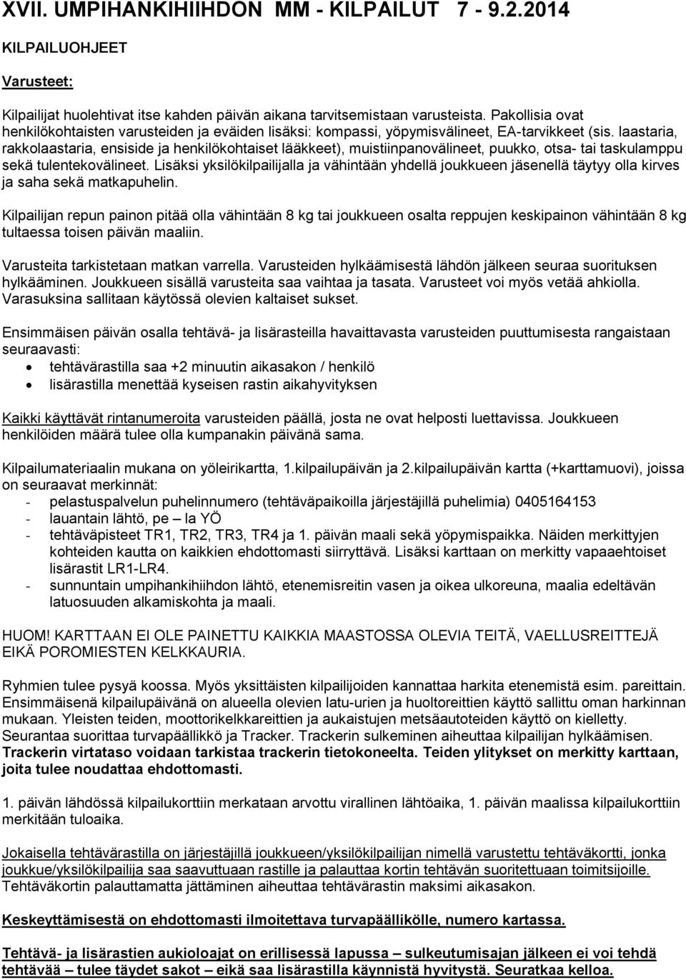 laastaria, rakkolaastaria, ensiside ja henkilökohtaiset lääkkeet), muistiinpanovälineet, puukko, otsa- tai taskulamppu sekä tulentekovälineet.