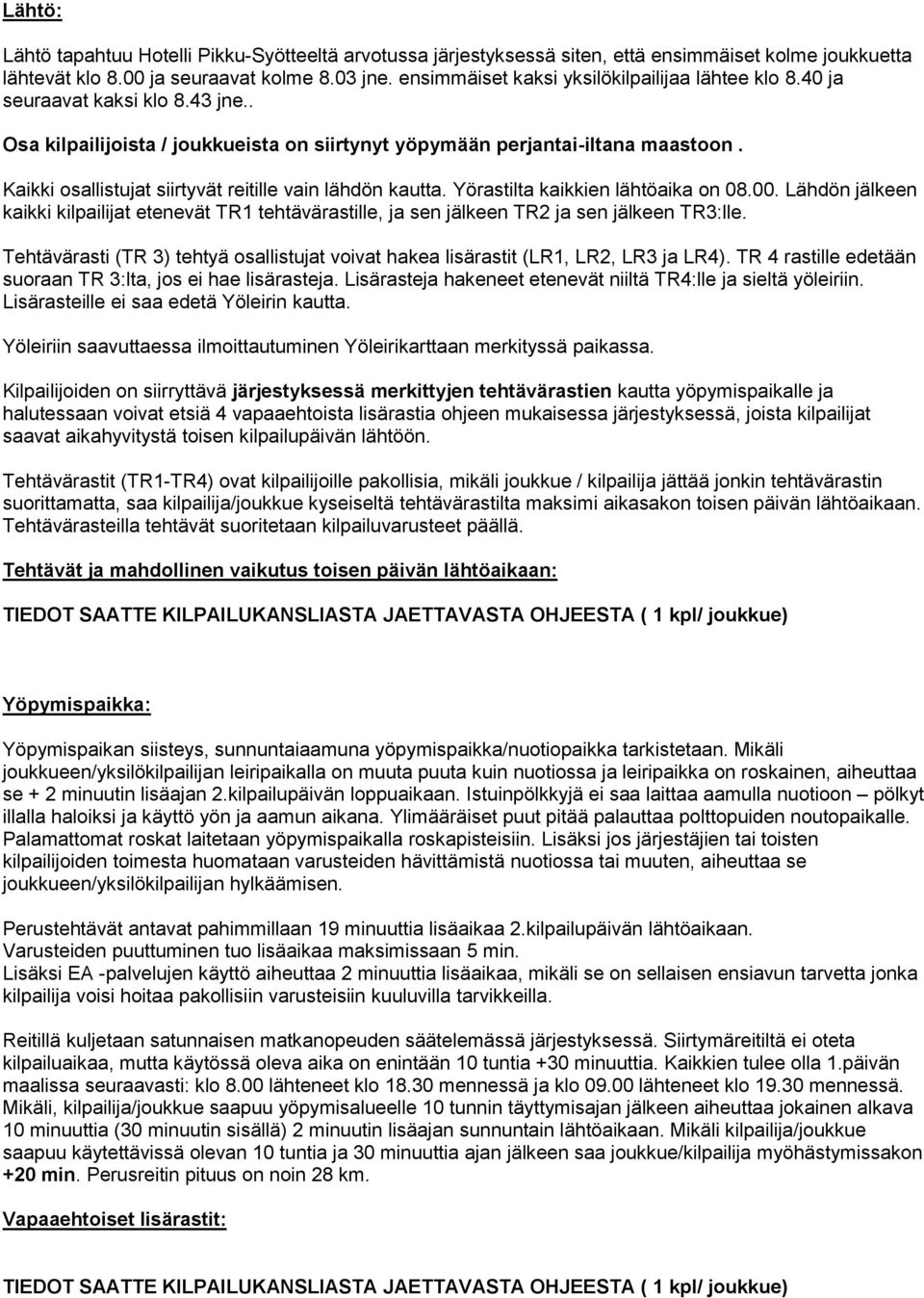 Kaikki osallistujat siirtyvät reitille vain lähdön kautta. Yörastilta kaikkien lähtöaika on 08.00.