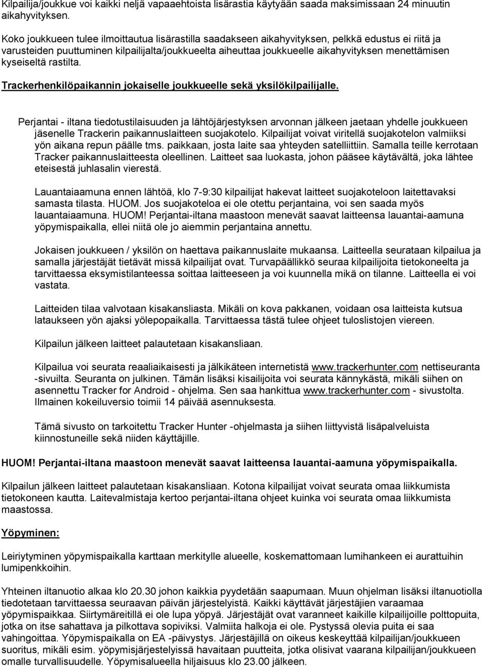 menettämisen kyseiseltä rastilta. Trackerhenkilöpaikannin jokaiselle joukkueelle sekä yksilökilpailijalle.