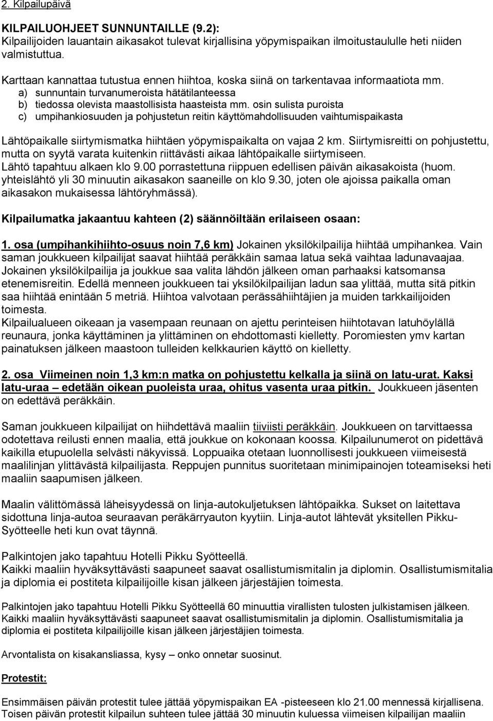 osin sulista puroista c) umpihankiosuuden ja pohjustetun reitin käyttömahdollisuuden vaihtumispaikasta Lähtöpaikalle siirtymismatka hiihtäen yöpymispaikalta on vajaa 2 km.