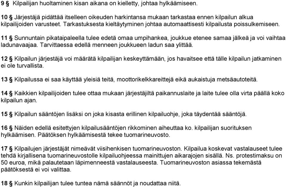 Tarvittaessa edellä menneen joukkueen ladun saa ylittää. 12 Kilpailun järjestäjä voi määrätä kilpailijan keskeyttämään, jos havaitsee että tälle kilpailun jatkaminen ei ole turvallista.