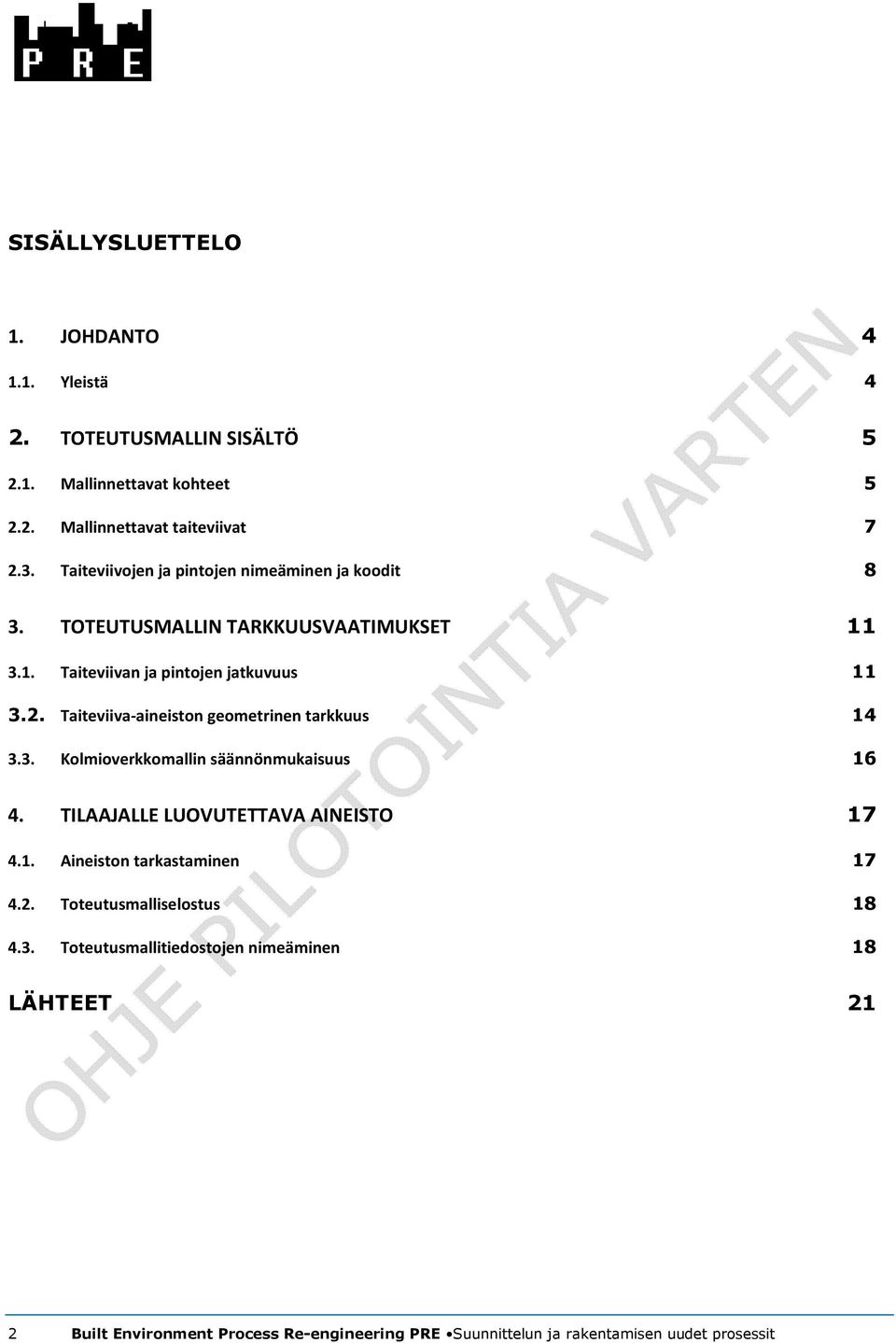 Taiteviiva-aineiston geometrinen tarkkuus 14 3.3. Kolmioverkkomallin säännönmukaisuus 16 4. TILAAJALLE LUOVUTETTAVA AINEISTO 17 4.1. Aineiston tarkastaminen 17 4.