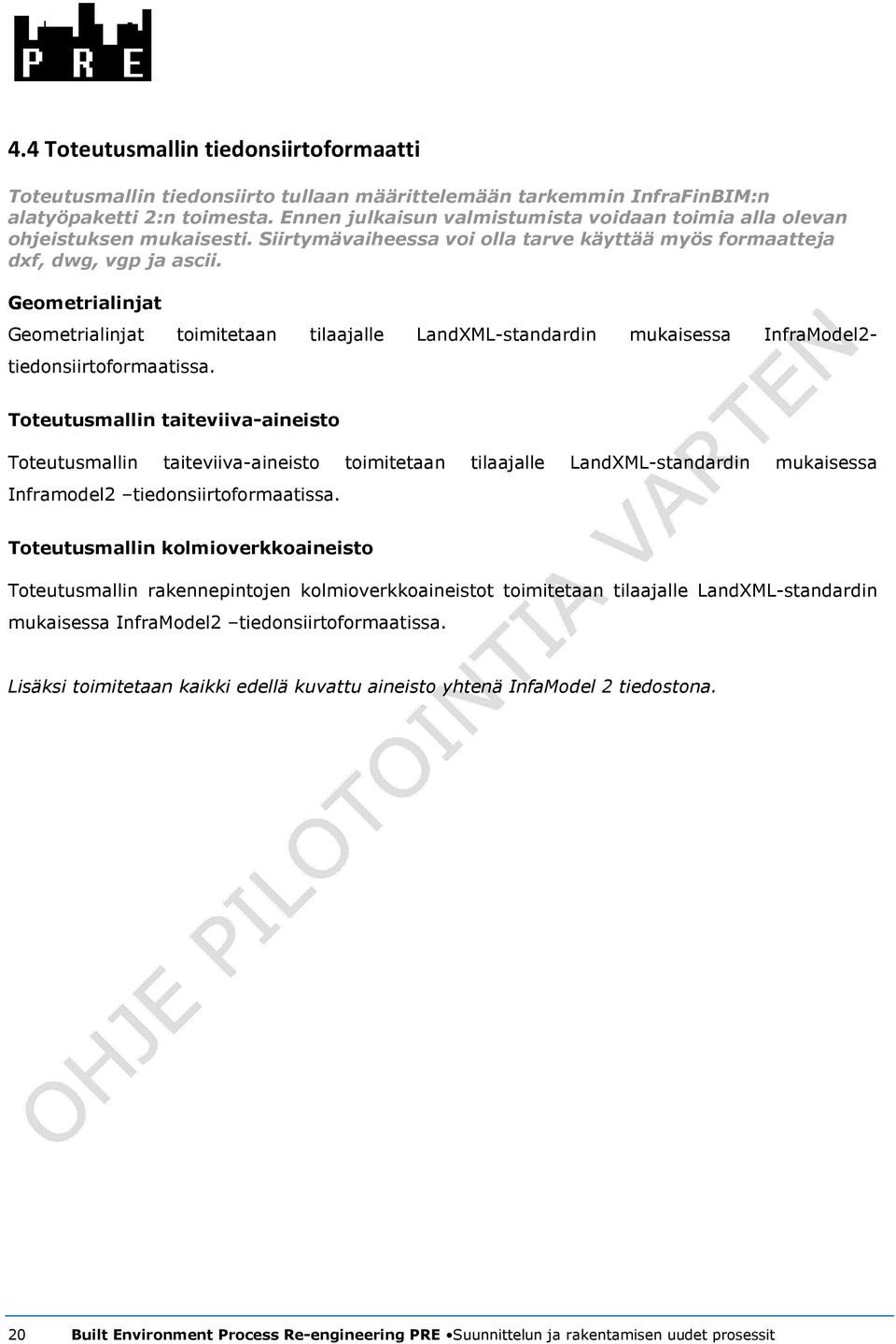 Geometrialinjat Geometrialinjat toimitetaan tilaajalle LandXML-standardin mukaisessa InfraModel2- tiedonsiirtoformaatissa.