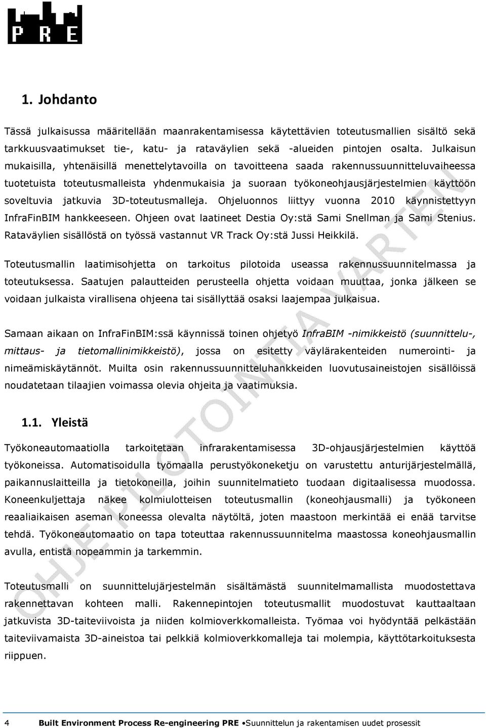 soveltuvia jatkuvia 3D-toteutusmalleja. Ohjeluonnos liittyy vuonna 2010 käynnistettyyn InfraFinBIM hankkeeseen. Ohjeen ovat laatineet Destia Oy:stä Sami Snellman ja Sami Stenius.