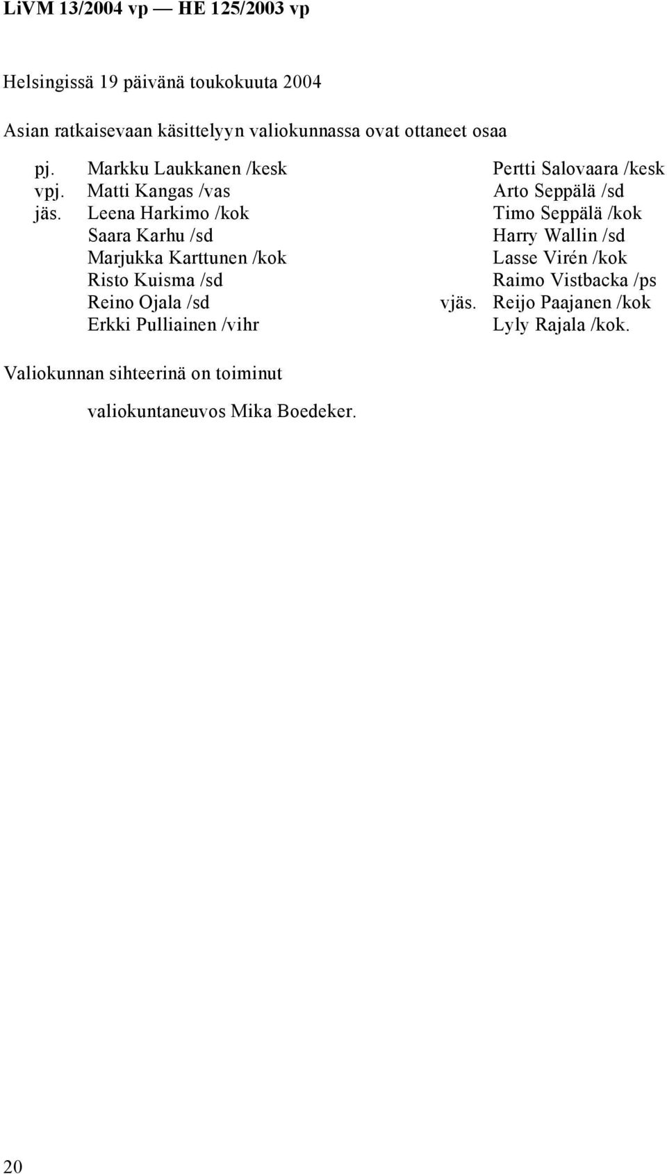 Ojala /sd Erkki Pulliainen /vihr vjäs.