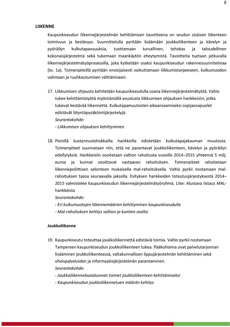 Tavoitteita tuetaan jatkuvalla liikennejärjestelmätyöprosessilla, joka kytketään osaksi kaupunkiseudun rakennesuunnitelmaa (ks. 1a).