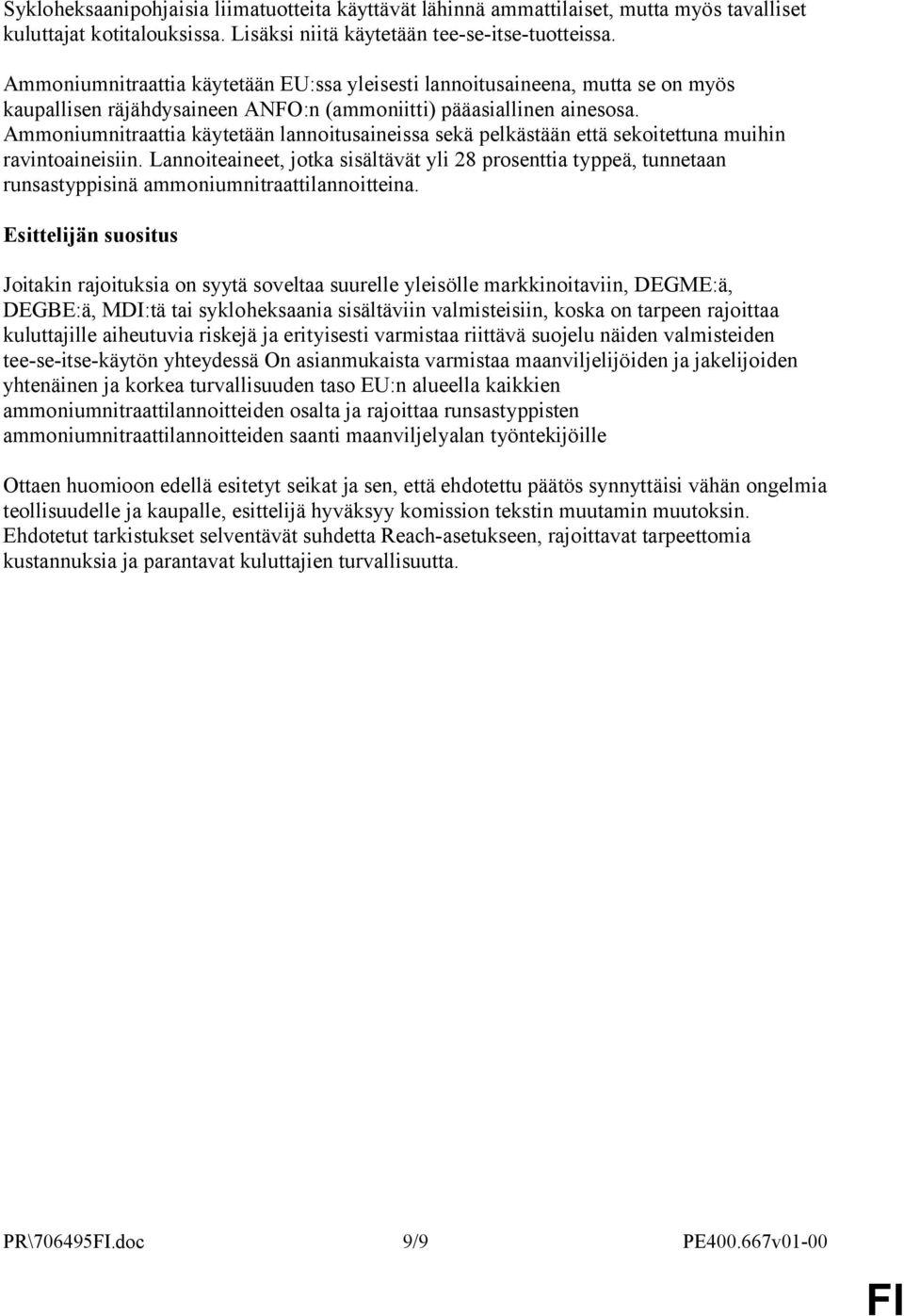 Ammoniumnitraattia käytetään lannoitusaineissa sekä pelkästään että sekoitettuna muihin ravintoaineisiin.