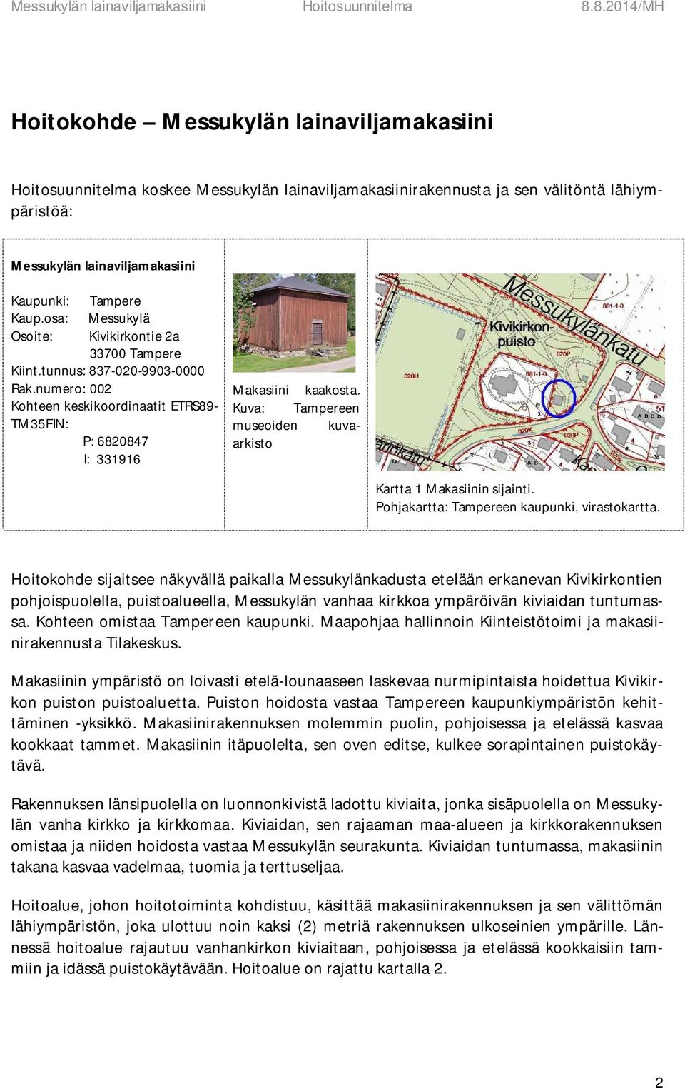 Kuva: Tampereen museoiden kuvaarkisto Kartta 1 Makasiinin sijainti. Pohjakartta: Tampereen kaupunki, virastokartta.