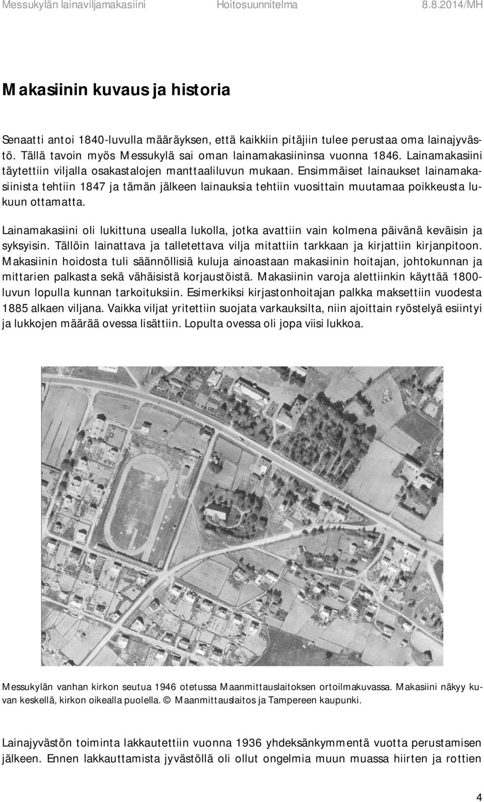 Ensimmäiset lainaukset lainamakasiinista tehtiin 1847 ja tämän jälkeen lainauksia tehtiin vuosittain muutamaa poikkeusta lukuun ottamatta.