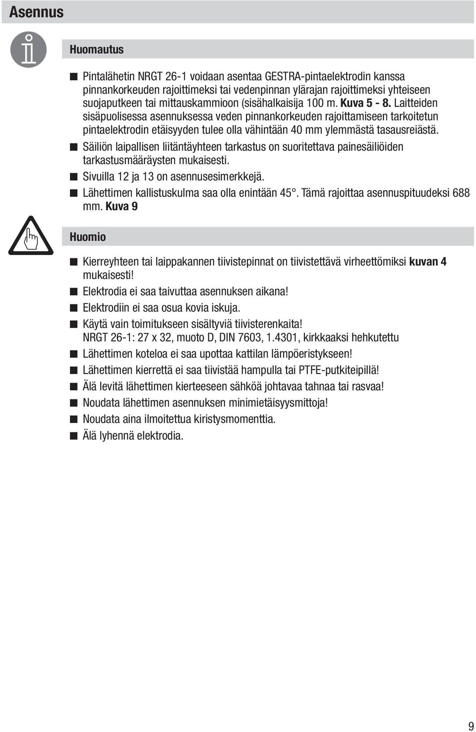 Säiliön laipallisen liitäntäyhteen tarkastus on suoritettava painesäiliöiden tarkastusmääräysten mukaisesti. Sivuilla 12 ja 1 on asennusesimerkkejä. Lähettimen kallistuskulma saa olla enintään.