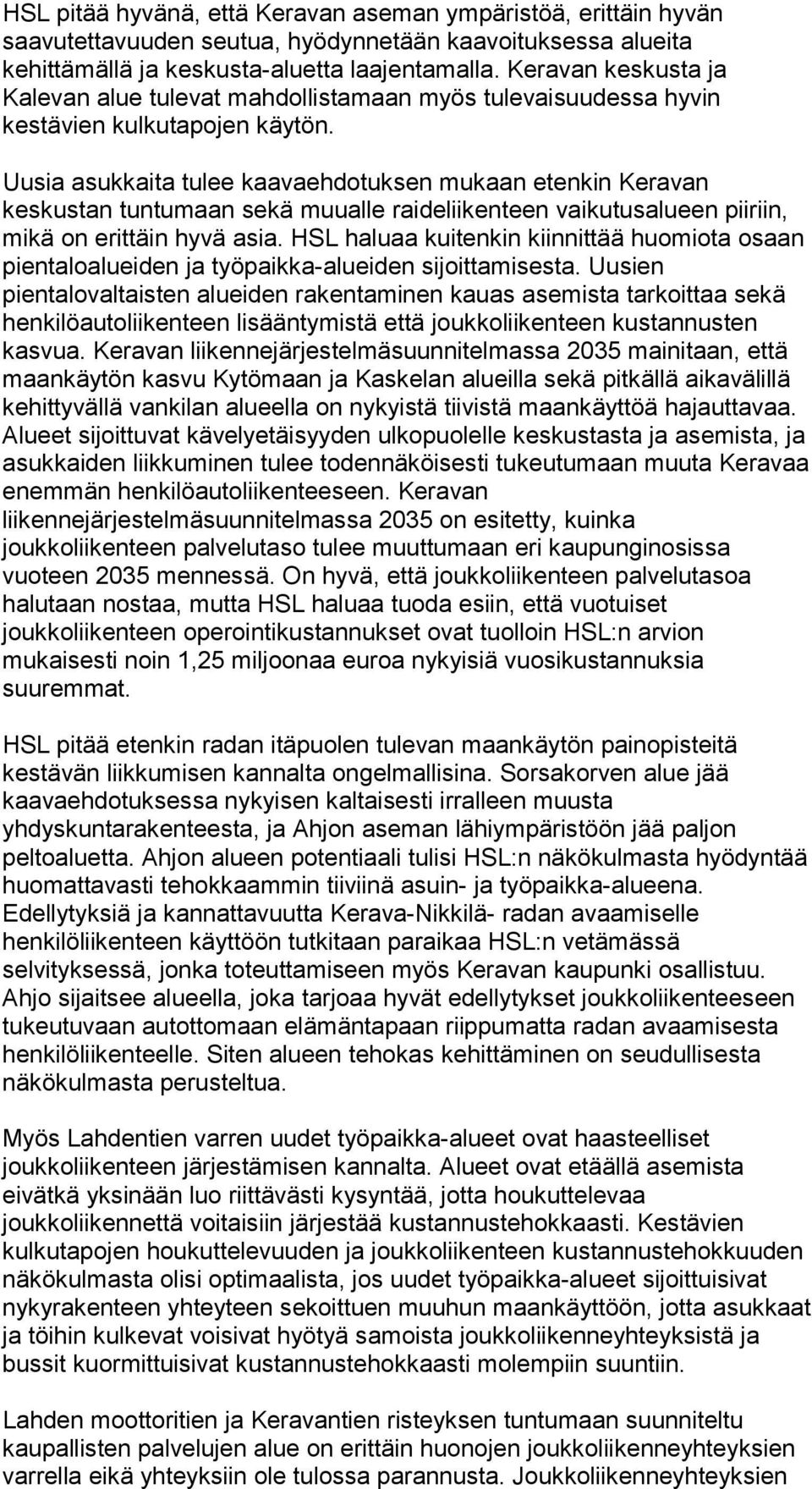 Uusia asukkaita tulee kaavaehdotuksen mukaan etenkin Keravan keskustan tuntumaan sekä muualle raideliikenteen vaikutusalueen piiriin, mikä on erittäin hyvä asia.