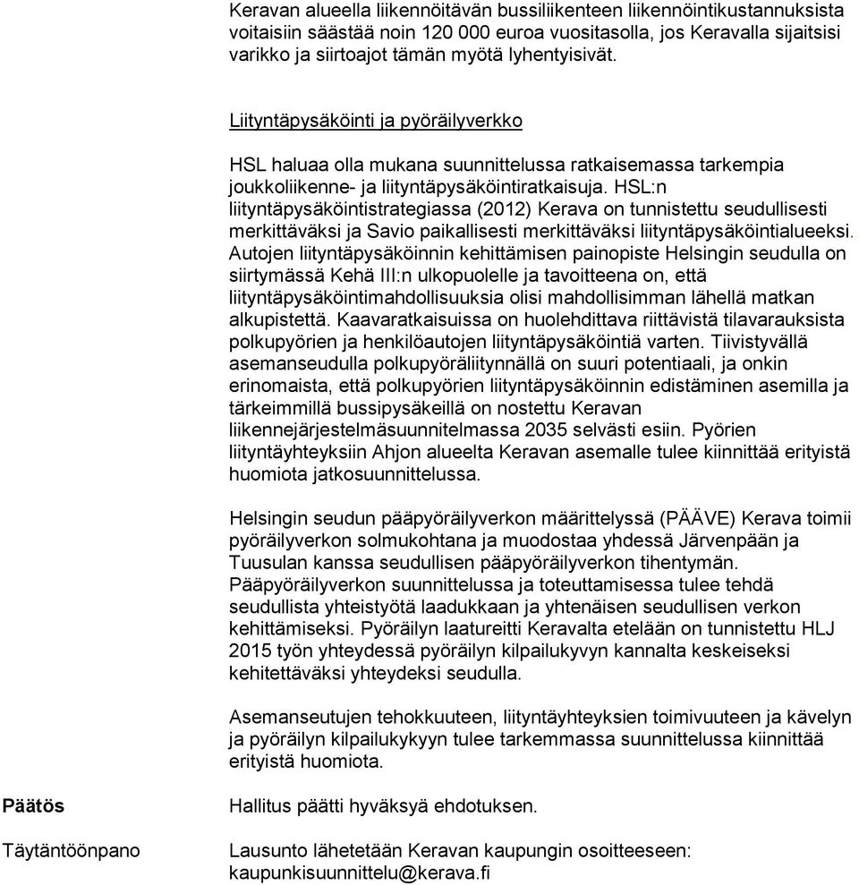 HSL:n liityntäpysäköintistrategiassa (2012) Kerava on tunnistettu seudullisesti merkittäväksi ja Savio paikallisesti merkittäväksi liityntäpysäköintialueeksi.