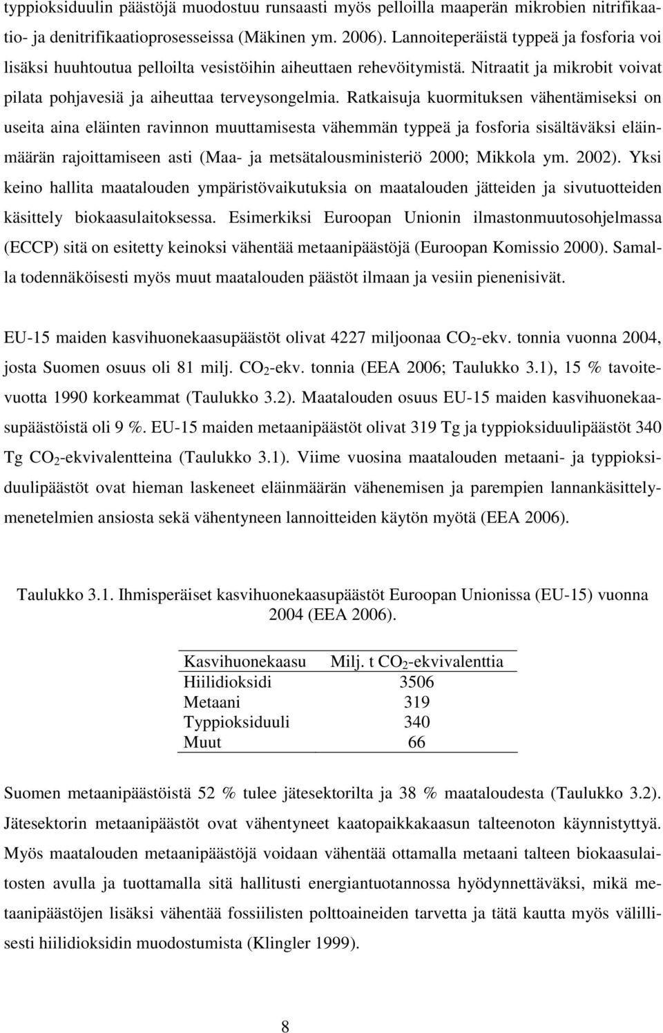 Ratkaisuja kuormituksen vähentämiseksi on useita aina eläinten ravinnon muuttamisesta vähemmän typpeä ja fosforia sisältäväksi eläinmäärän rajoittamiseen asti (Maa- ja metsätalousministeriö 2000;