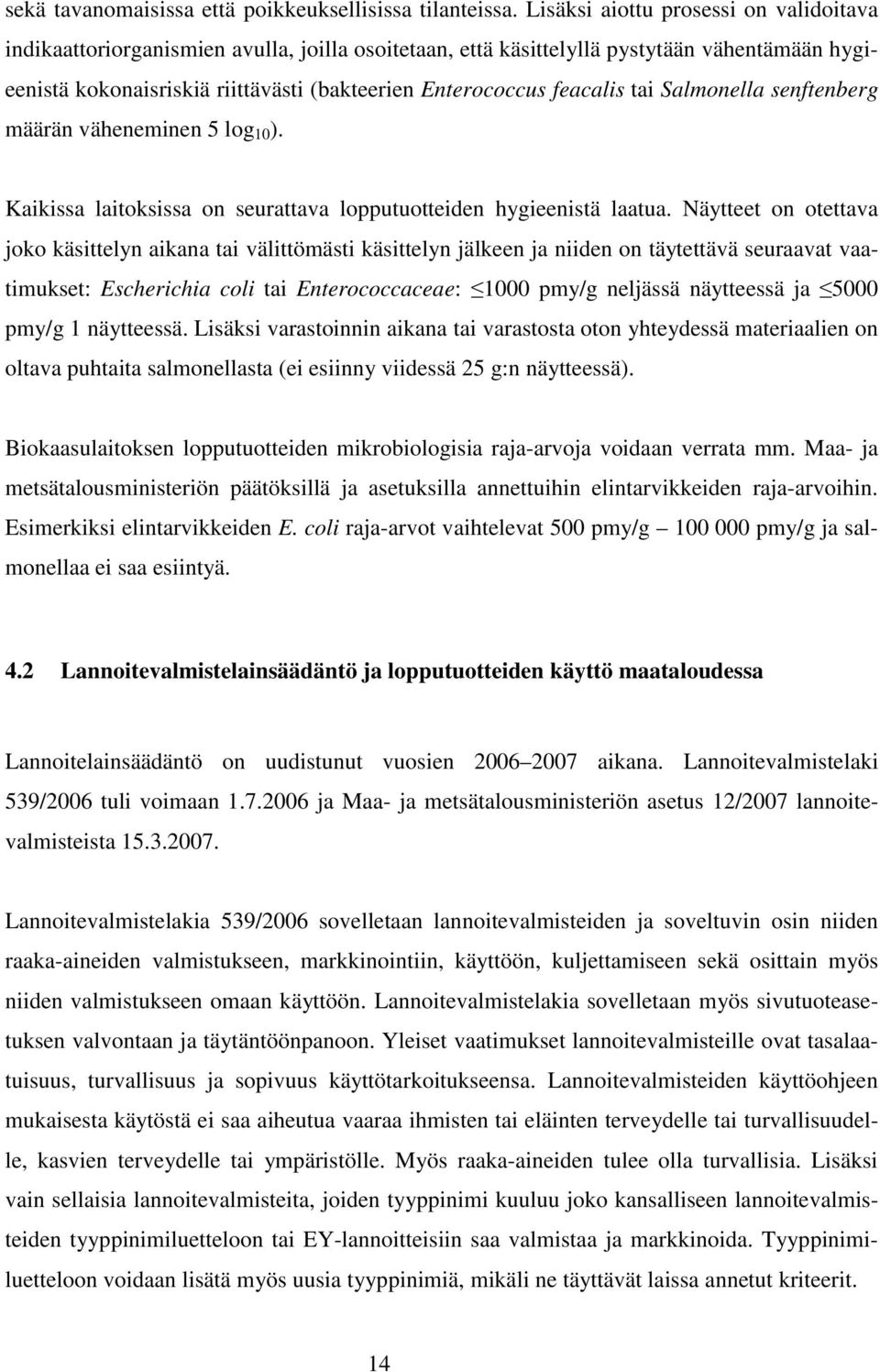 feacalis tai Salmonella senftenberg määrän väheneminen 5 log 10 ). Kaikissa laitoksissa on seurattava lopputuotteiden hygieenistä laatua.