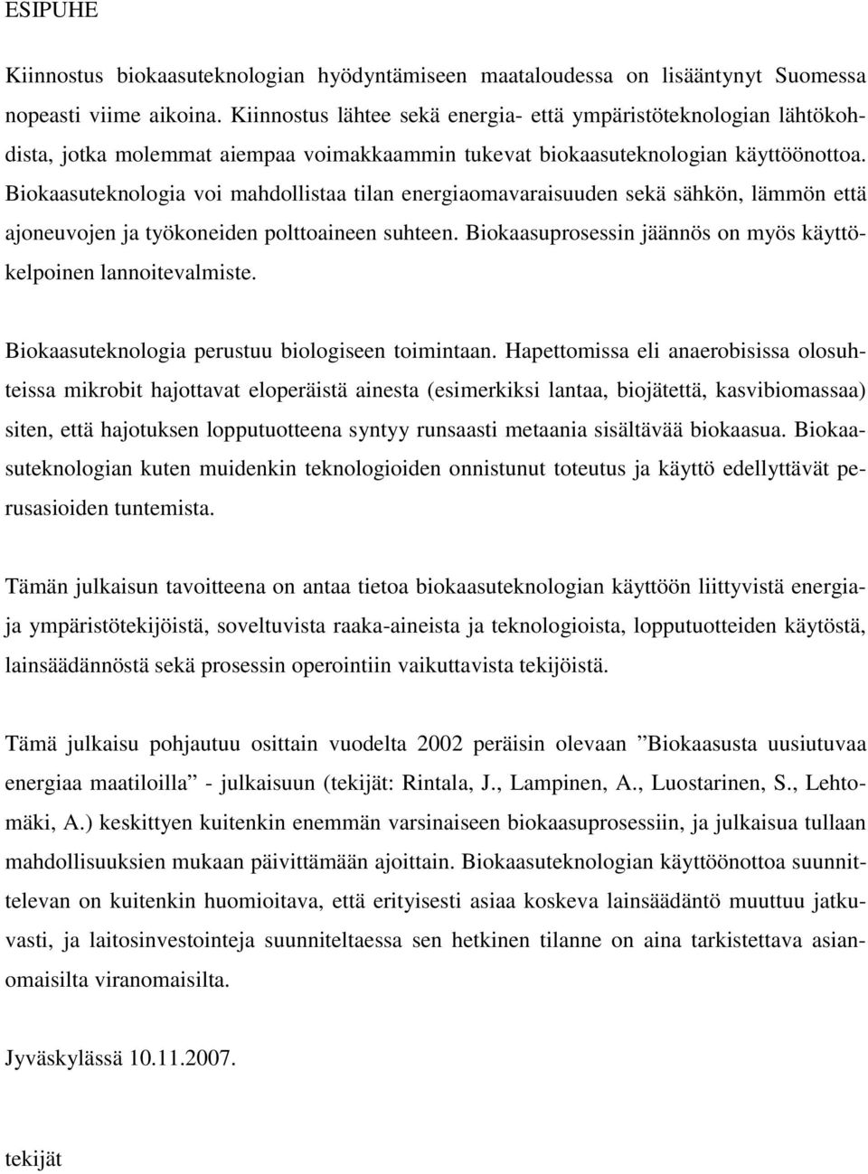 Biokaasuteknologia voi mahdollistaa tilan energiaomavaraisuuden sekä sähkön, lämmön että ajoneuvojen ja työkoneiden polttoaineen suhteen.