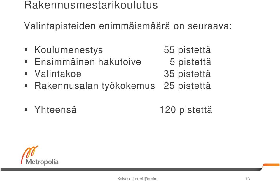 5 pistettä Valintakoe 35 pistettä Rakennusalan työkokemus