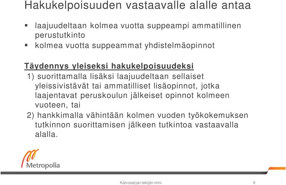 yleissivistävät tai ammatilliset lisäopinnot, jotka laajentavat peruskoulun jälkeiset opinnot kolmeen vuoteen, tai 2)