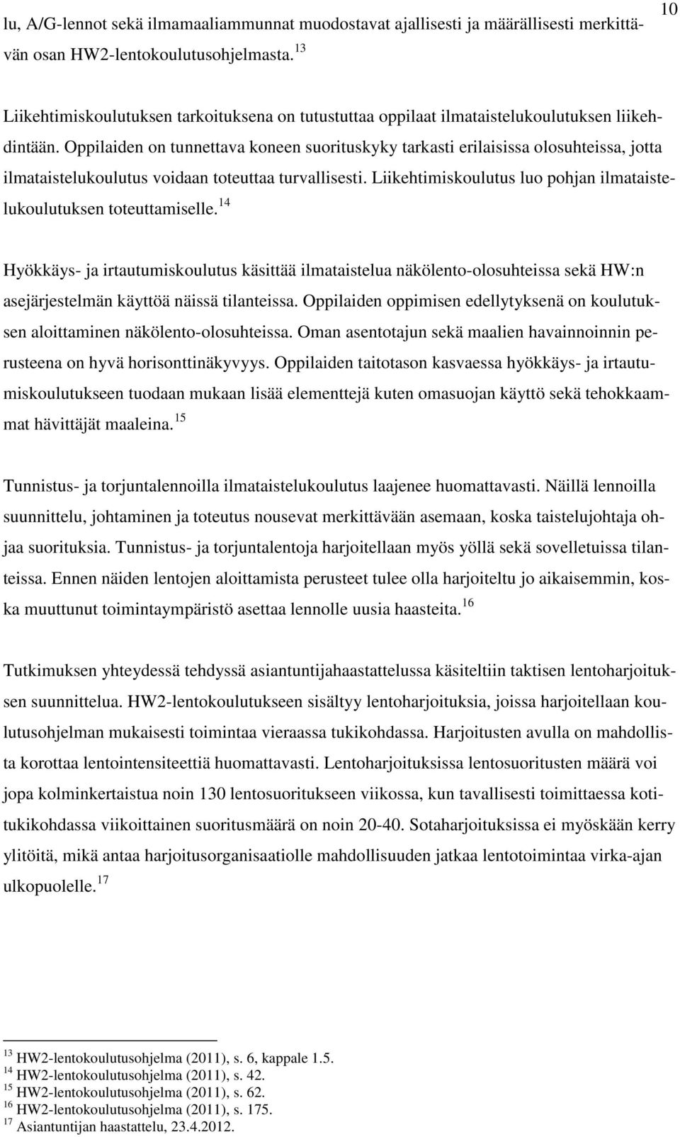 Oppilaiden on tunnettava koneen suorituskyky tarkasti erilaisissa olosuhteissa, jotta ilmataistelukoulutus voidaan toteuttaa turvallisesti.