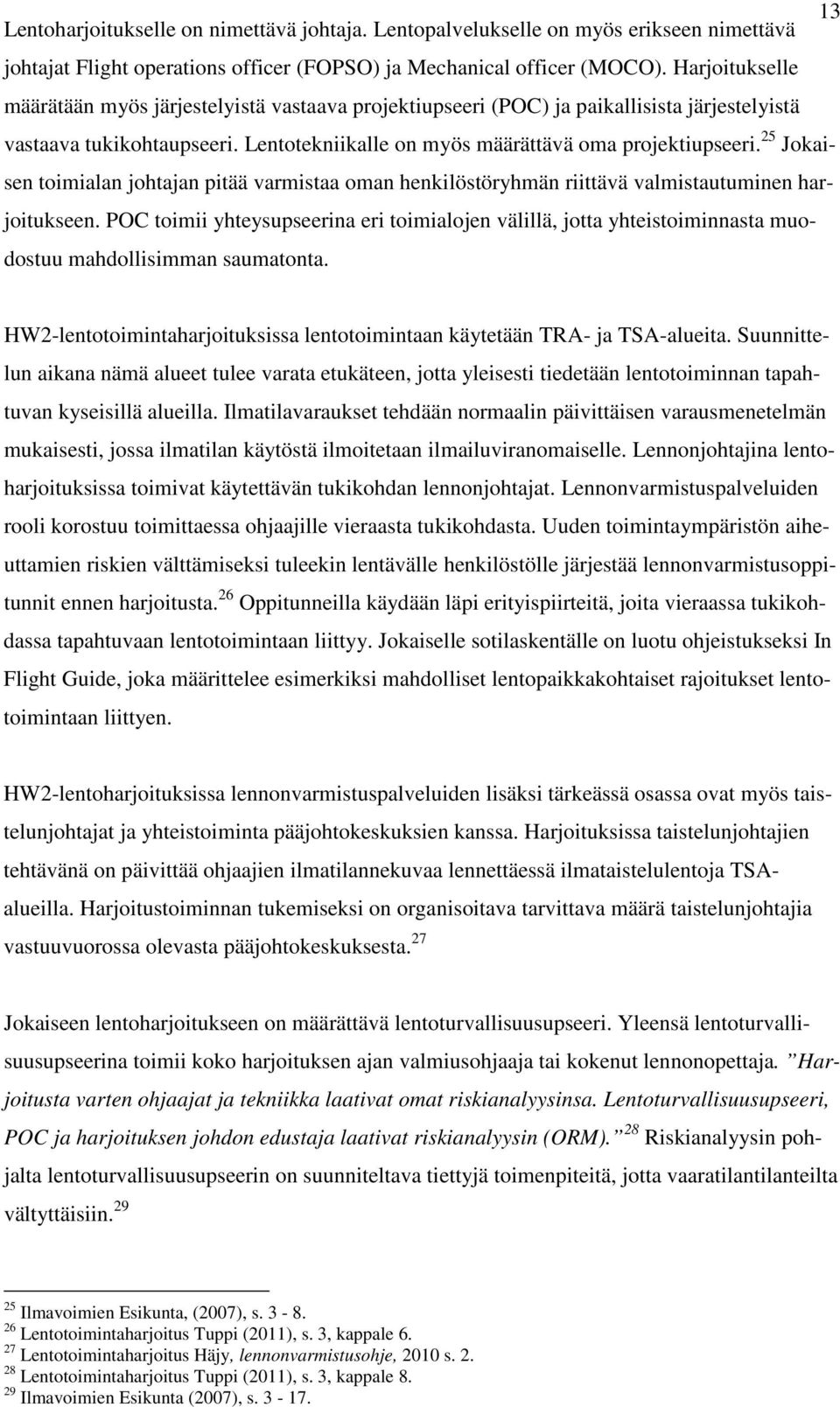 25 Jokaisen toimialan johtajan pitää varmistaa oman henkilöstöryhmän riittävä valmistautuminen harjoitukseen.