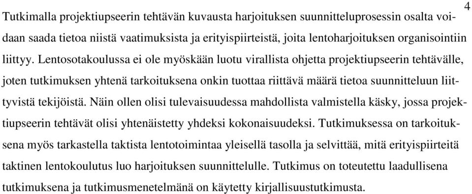 Näin ollen olisi tulevaisuudessa mahdollista valmistella käsky, jossa projektiupseerin tehtävät olisi yhtenäistetty yhdeksi kokonaisuudeksi.