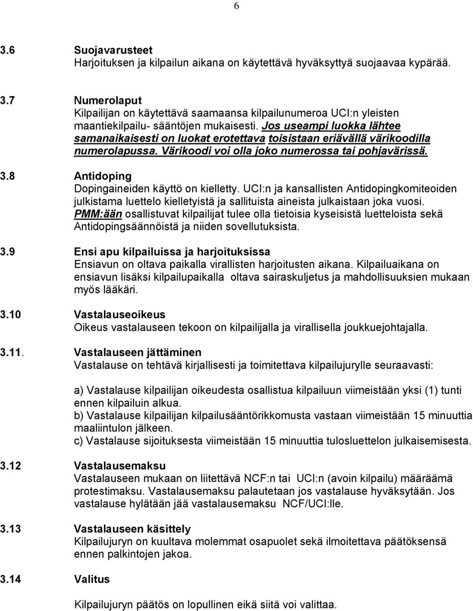 Jos useampi luokka lähtee samanaikaisesti on luokat erotettava toisistaan eriävällä värikoodilla numerolapussa. Värikoodi voi olla joko numerossa tai pohjavärissä.