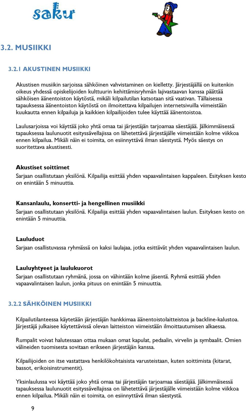 Tällaisessa tapauksessa äänentoiston käytöstä on ilmoitettava kilpailujen internetsivuilla viimeistään kuukautta ennen kilpailuja ja kaikkien kilpailijoiden tulee käyttää äänentoistoa.