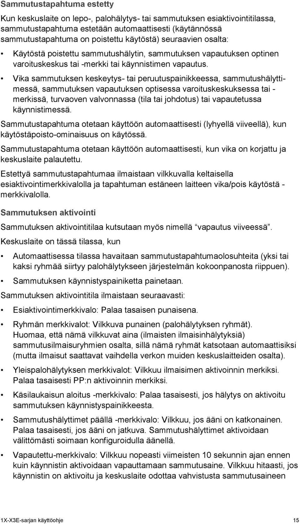 Vika sammutuksen keskeytys- tai peruutuspainikkeessa, sammutushälyttimessä, sammutuksen vapautuksen optisessa varoituskeskuksessa tai - merkissä, turvaoven valvonnassa (tila tai johdotus) tai