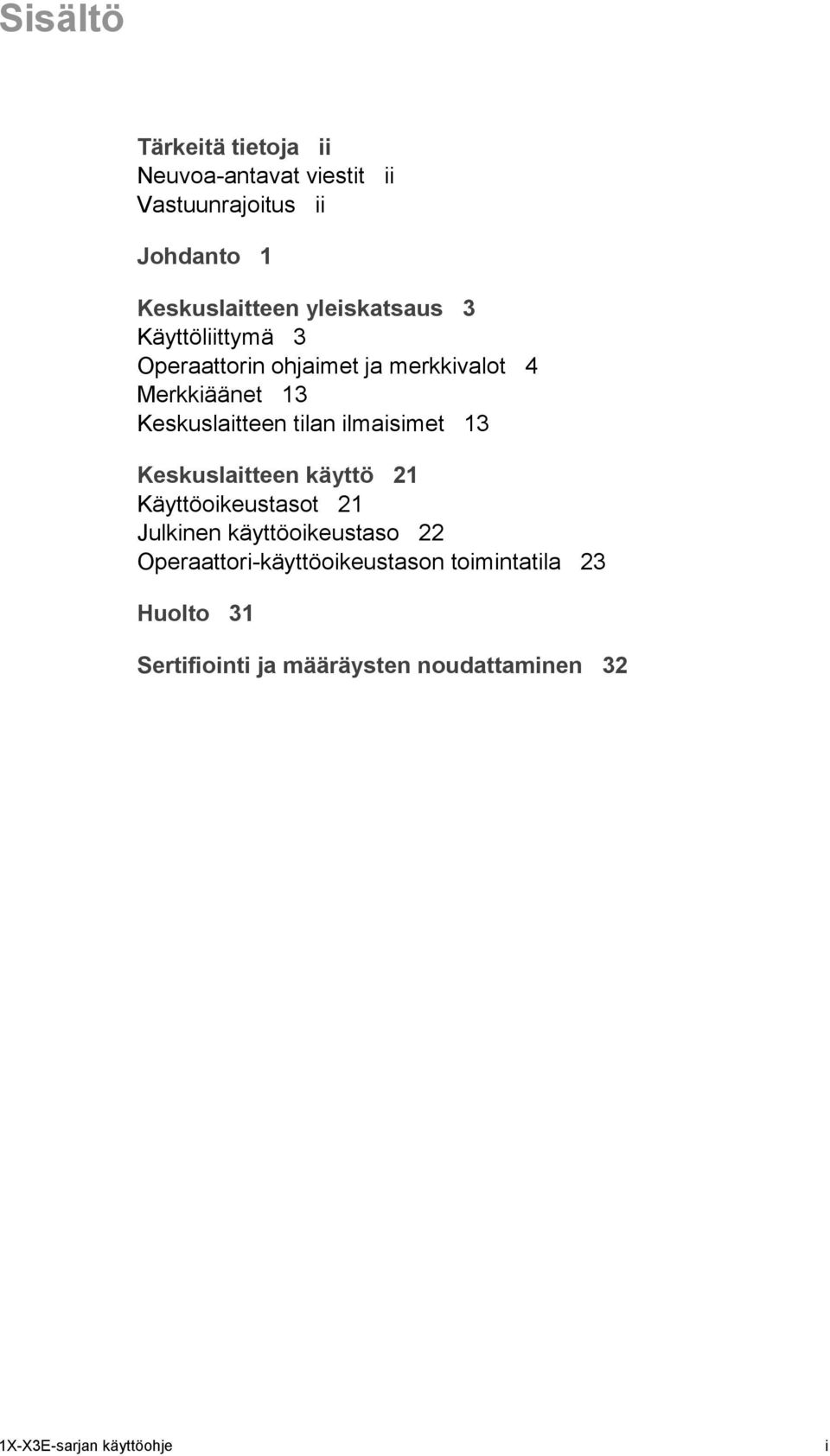 tilan ilmaisimet 13 Keskuslaitteen käyttö 21 Käyttöoikeustasot 21 Julkinen käyttöoikeustaso 22