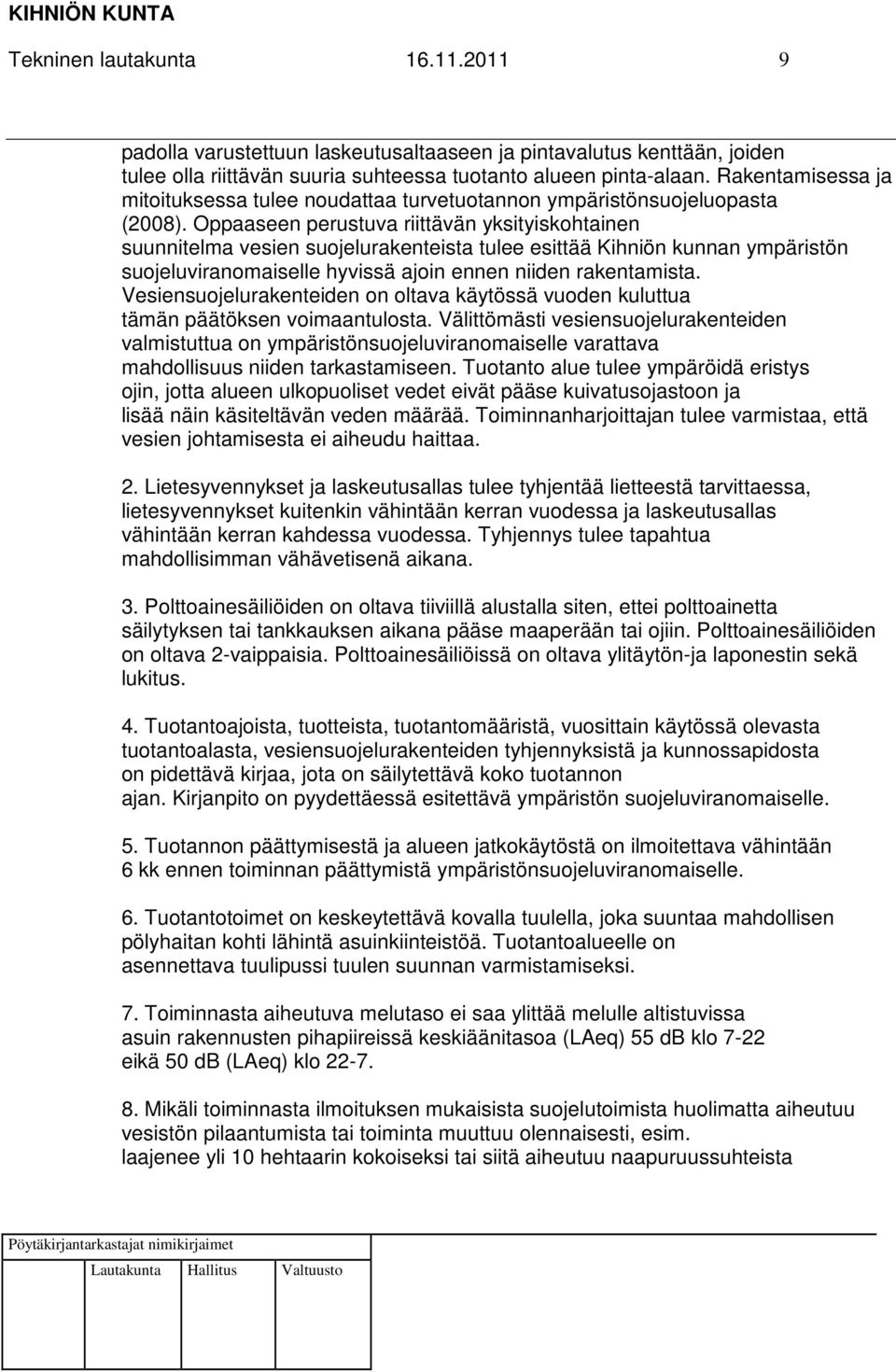 Oppaaseen perustuva riittävän yksityiskohtainen suunnitelma vesien suojelurakenteista tulee esittää Kihniön kunnan ympäristön suojeluviranomaiselle hyvissä ajoin ennen niiden rakentamista.