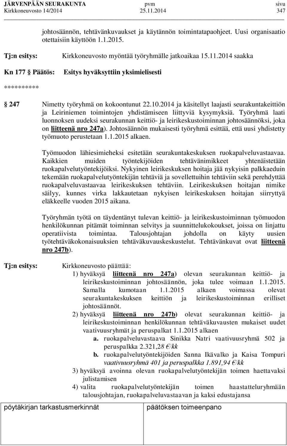 2014 ja käsitellyt laajasti seurakuntakeittiön ja Leiriniemen toimintojen yhdistämiseen liittyviä kysymyksiä.
