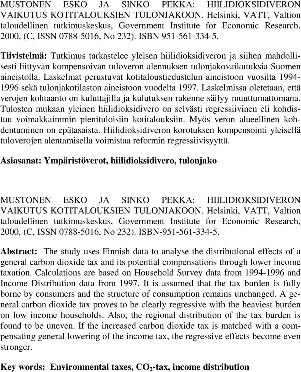Tiivistelmä: Tutkimus tarkastelee yleisen hiilidioksidiveron ja siihen mahdollisesti liittyvän kompensoivan tuloveron alennuksen tulonjakovaikutuksia Suomen aineistolla.