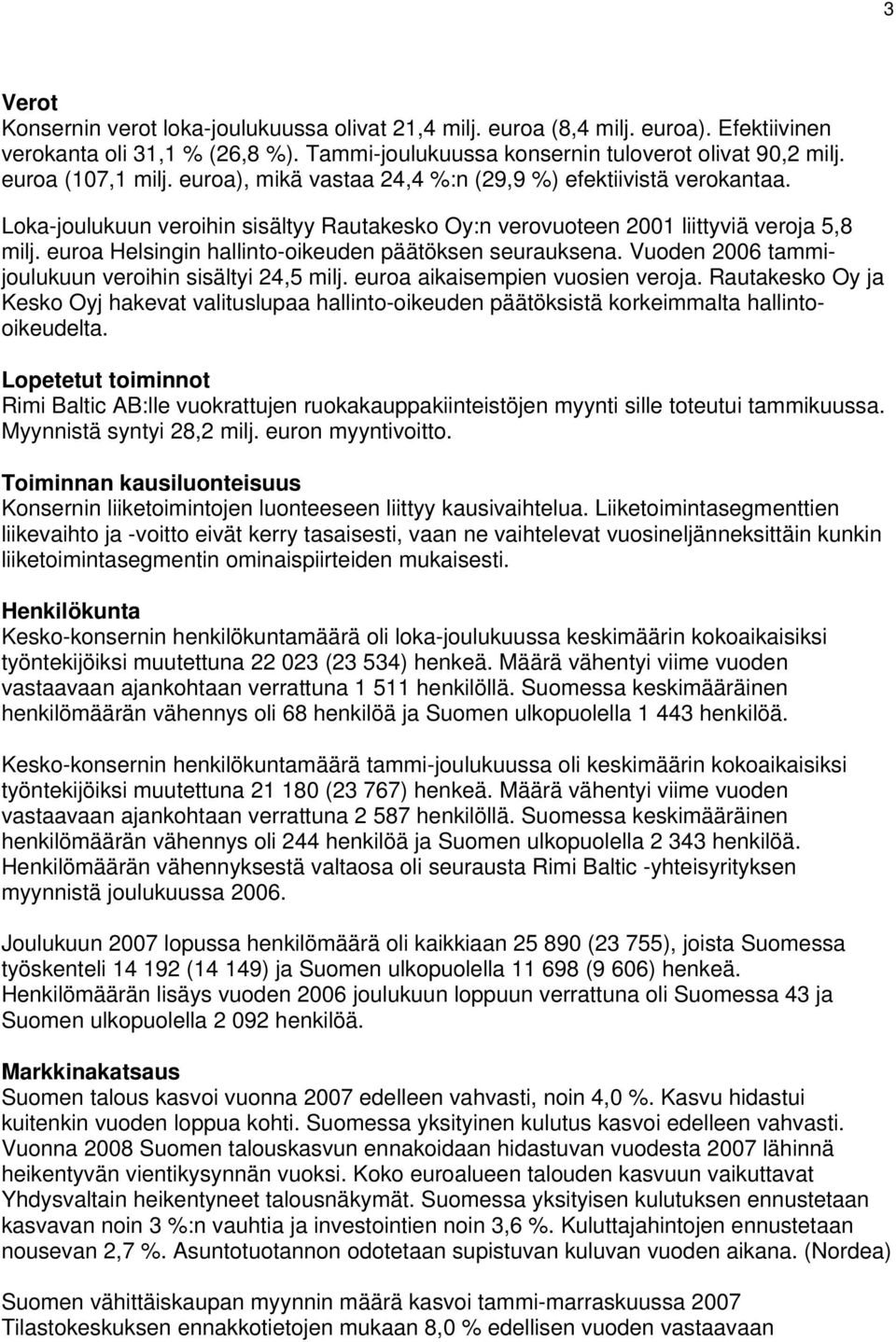 Helsingin hallinto-oikeuden päätöksen seurauksena. Vuoden tammijoulukuun veroihin sisältyi 24,5 milj. aikaisempien vuosien veroja.