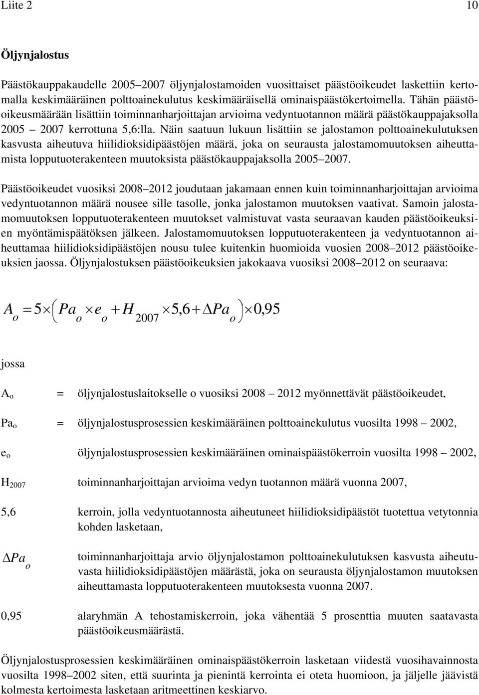 Näin saatuun lukuun lisättiin se jalostamon polttoainekulutuksen kasvusta aiheutuva hiilidioksidipäästöjen määrä, joka on seurausta jalostamomuutoksen aiheuttamista lopputuoterakenteen muutoksista