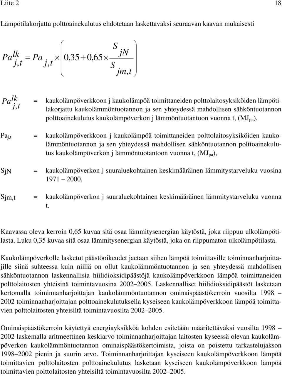 kaukolämpöverkkoon j kaukolämpöä toimittaneiden polttolaitosyksiköiden kaukolämmöntuotannon ja sen yhteydessä mahdollisen sähköntuotannon polttoainekulutus kaukolämpöverkon j lämmöntuotantoon vuonna