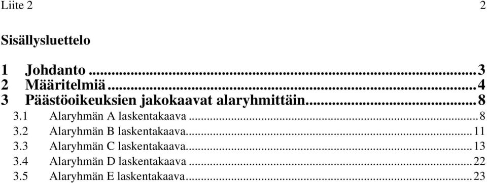 1 Alaryhmän A laskentakaava...8 3.2 Alaryhmän B laskentakaava...11 3.