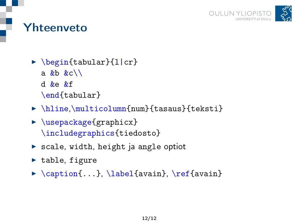 \usepackage{graphicx} \includegraphics{tiedosto} scale, width,