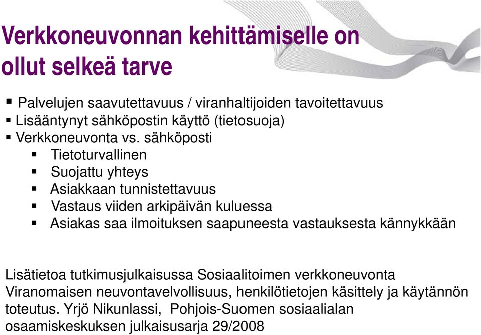 sähköposti Tietoturvallinen Suojattu yhteys Asiakkaan tunnistettavuus Vastaus viiden arkipäivän kuluessa Asiakas saa ilmoituksen saapuneesta