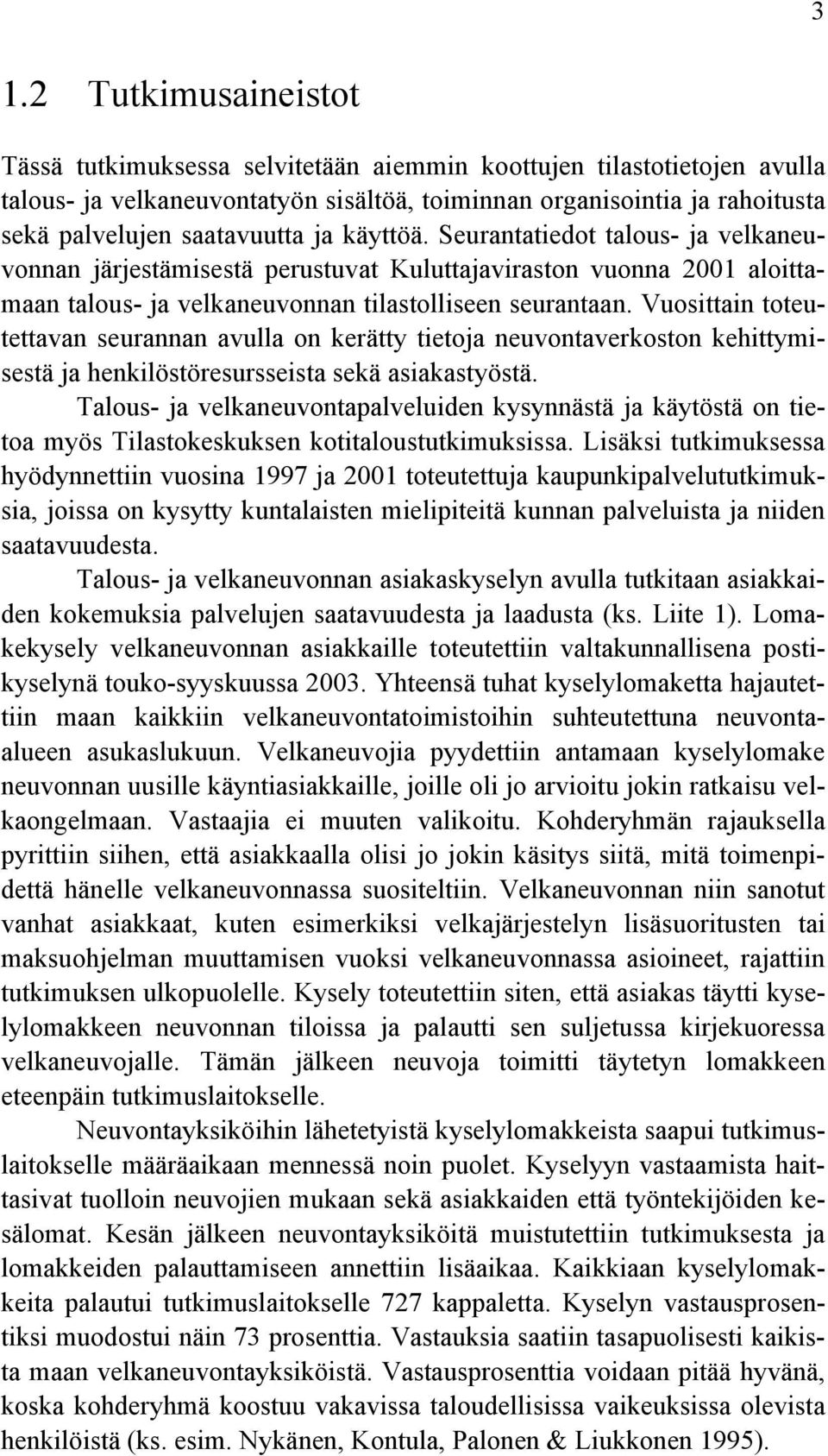 Vuosittain toteutettavan seurannan avulla on kerätty tietoja neuvontaverkoston kehittymisestä ja henkilöstöresursseista sekä asiakastyöstä.