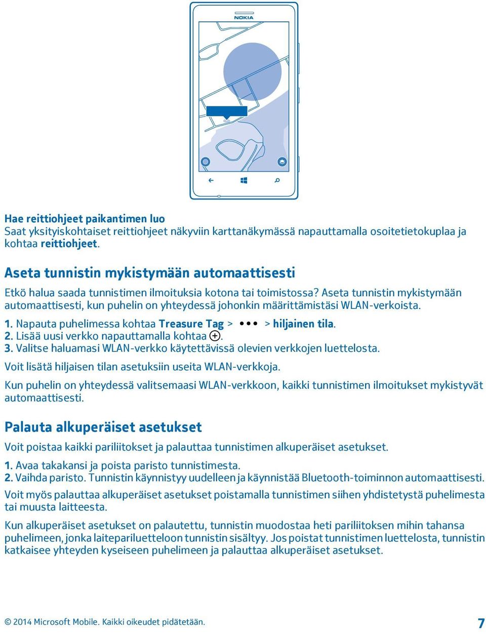 Aseta tunnistin mykistymään automaattisesti, kun puhelin on yhteydessä johonkin määrittämistäsi WLAN-verkoista. 1. Napauta puhelimessa kohtaa Treasure Tag > > hiljainen tila. 2.