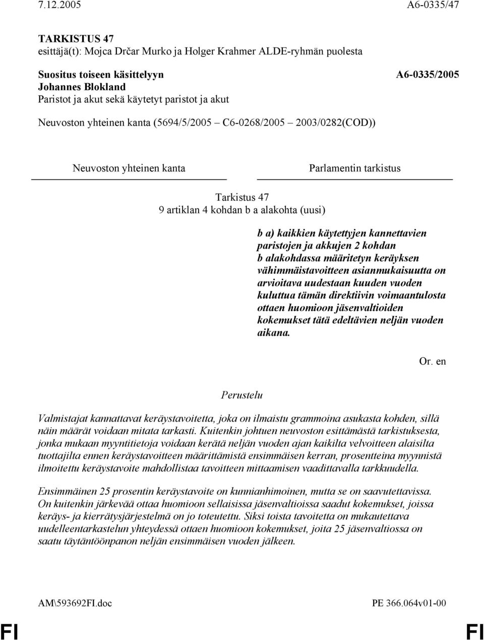 direktiivin voimaantulosta ottaen huomioon jäsenvaltioiden kokemukset tätä edeltävien neljän vuoden aikana.