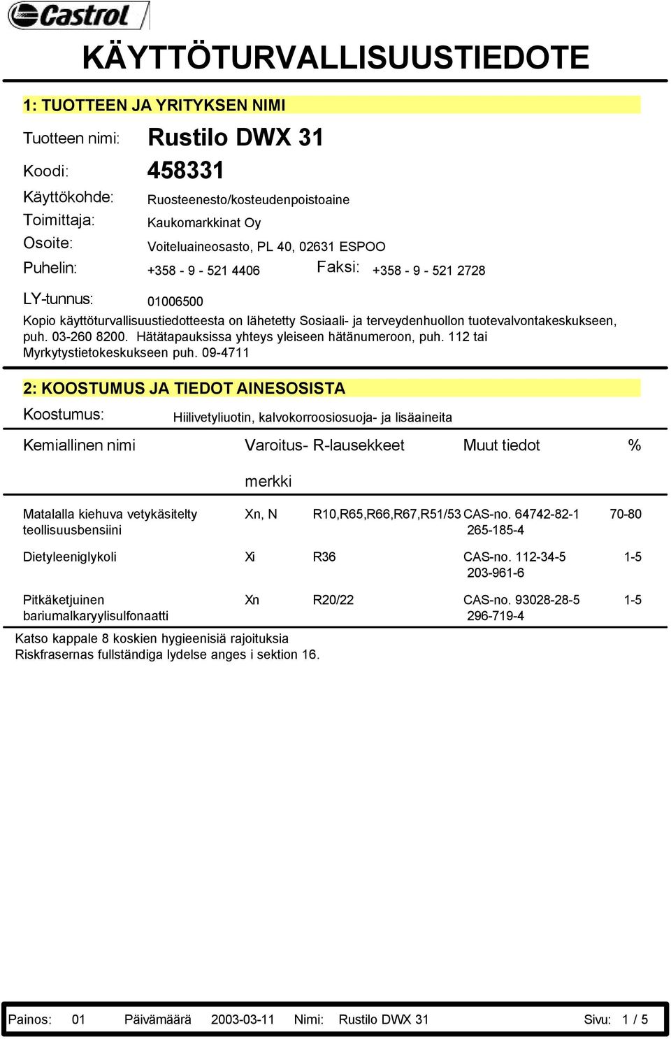 tuotevalvontakeskukseen, puh. 03-260 8200. Hätätapauksissa yhteys yleiseen hätänumeroon, puh. 112 tai Myrkytystietokeskukseen puh.