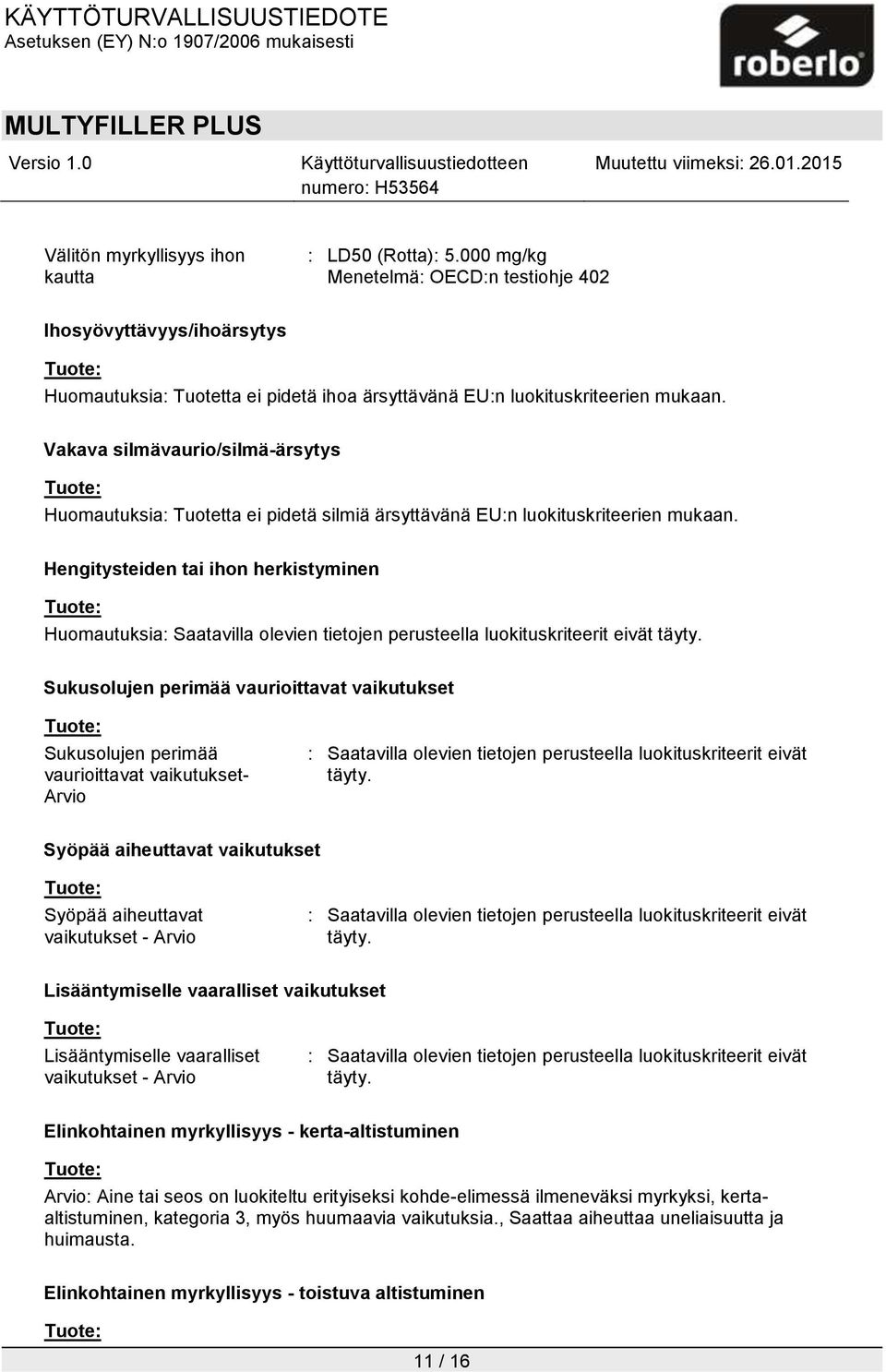 Hengitysteiden tai ihon herkistyminen Huomautuksia: Saatavilla olevien tietojen perusteella luokituskriteerit eivät täyty.