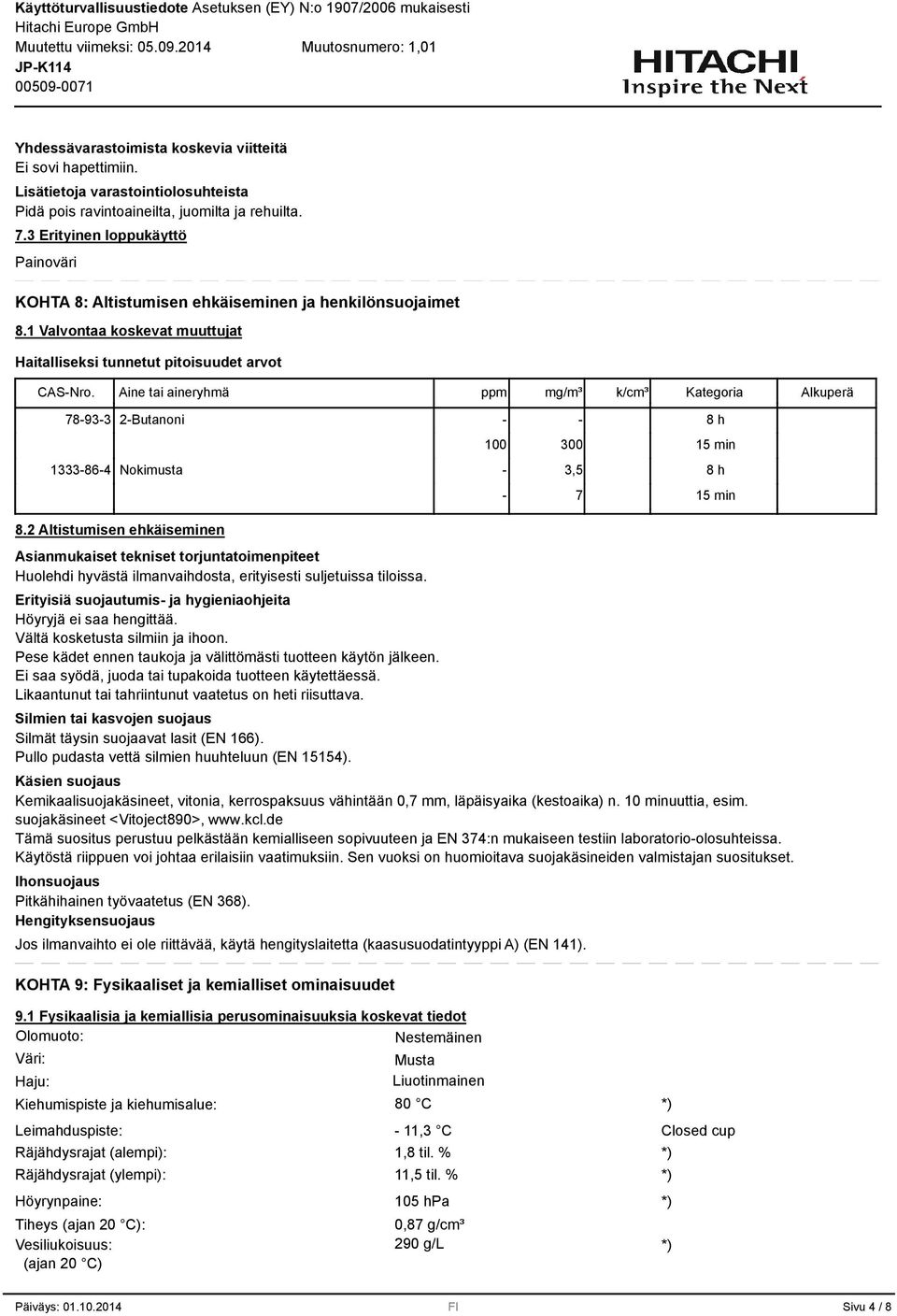 Aine tai aineryhmä ppm mg/m³ k/cm³ Kategoria Alkuperä 78-9- 2- - - 100 00 1-86-4 Nokimusta -,5-7 8 h 15 min 8 h 15 min 8.