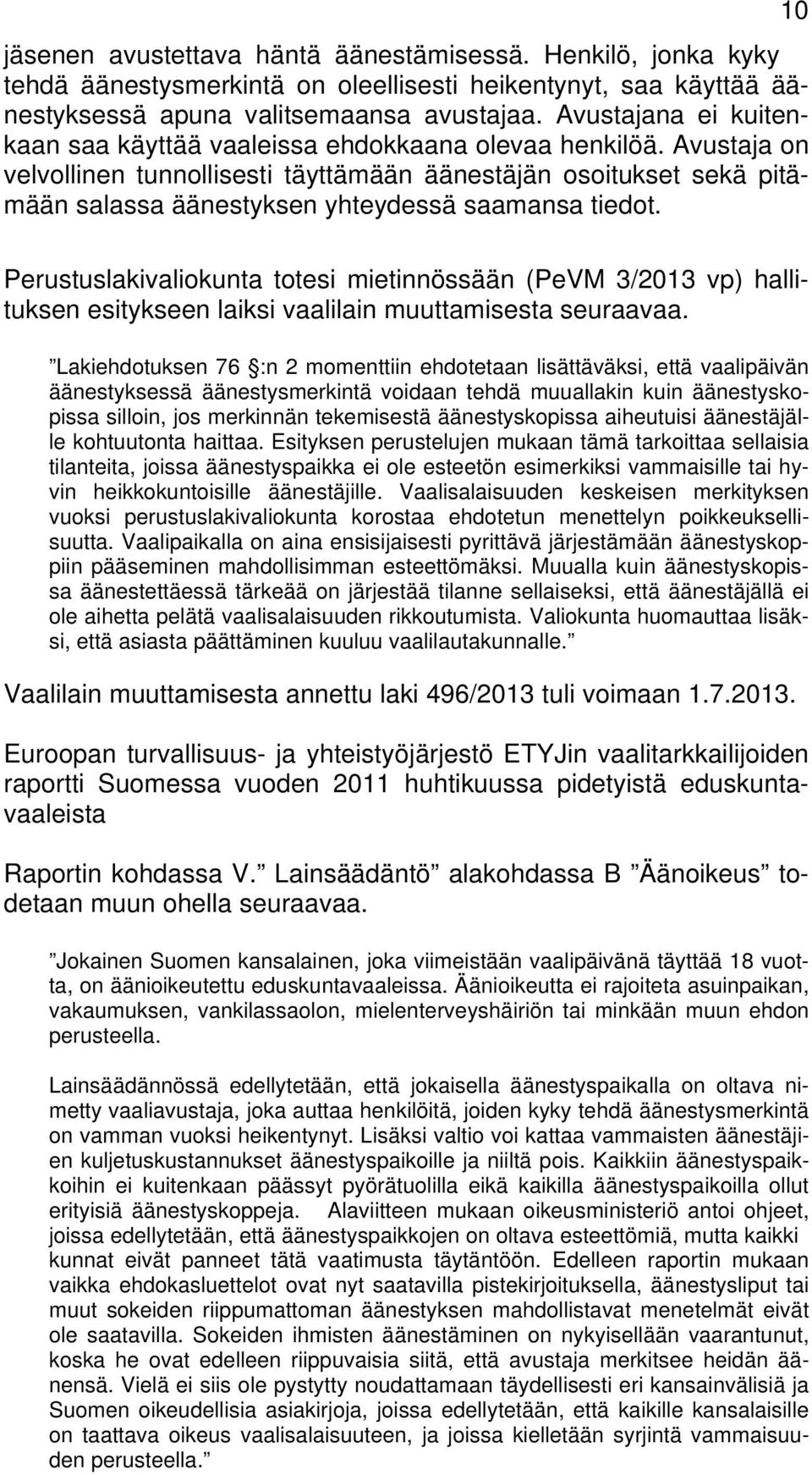 Avustaja on velvollinen tunnollisesti täyttämään äänestäjän osoitukset sekä pitämään salassa äänestyksen yhteydessä saamansa tiedot.