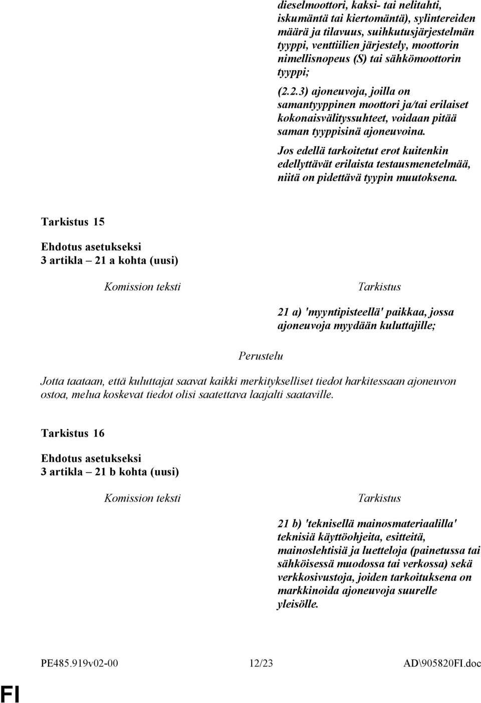 Jos edellä tarkoitetut erot kuitenkin edellyttävät erilaista testausmenetelmää, niitä on pidettävä tyypin muutoksena.
