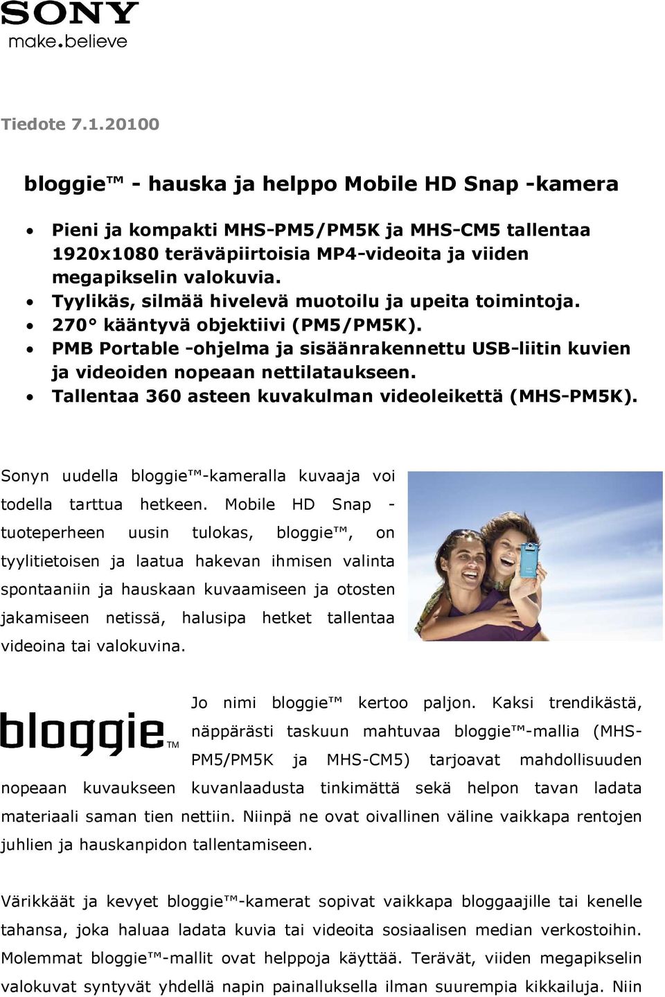 Tallentaa 360 asteen kuvakulman videoleikettä (MHS-PM5K). Sonyn uudella bloggie -kameralla kuvaaja voi todella tarttua hetkeen.