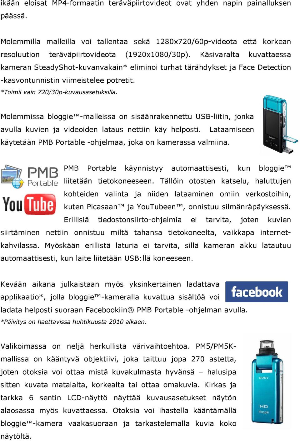 Käsivaralta kuvattaessa kameran SteadyShot-kuvanvakain* eliminoi turhat tärähdykset ja Face Detection -kasvontunnistin viimeistelee potretit. *Toimii vain 720/30p-kuvausasetuksilla.