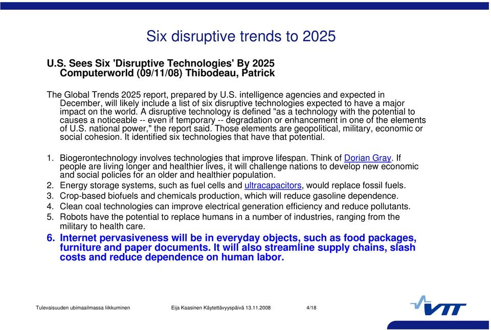 national power," the report said. Those elements are geopolitical, military, economic or social cohesion. It identified six technologies that have that potential. 1.