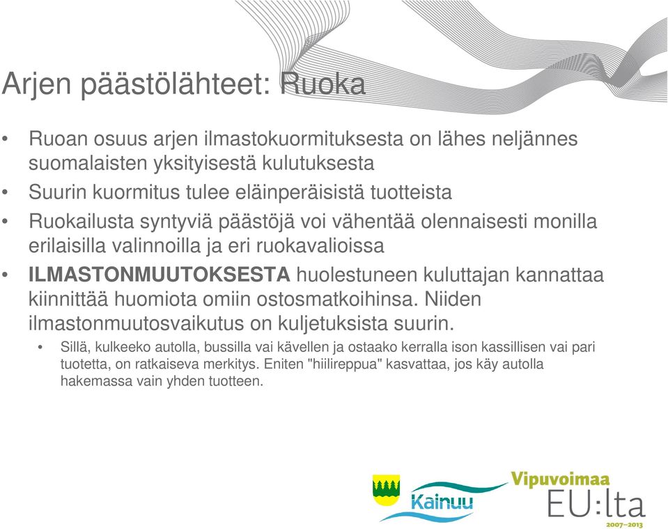huolestuneen kuluttajan kannattaa kiinnittää huomiota omiin ostosmatkoihinsa. Niiden ilmastonmuutosvaikutus on kuljetuksista suurin.