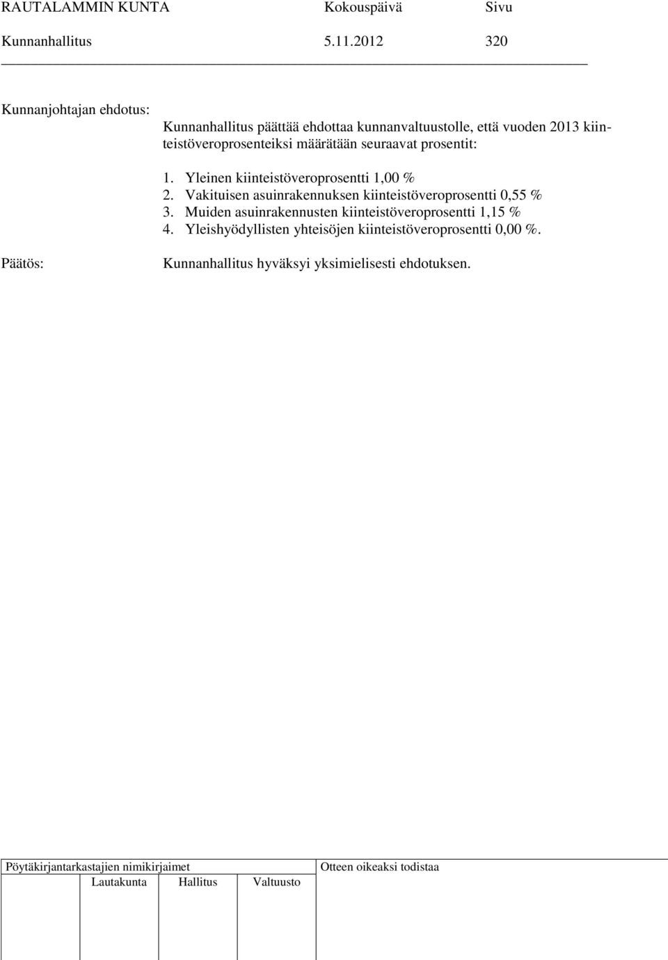 kiinteistöveroprosenteiksi määrätään seuraavat prosentit: 1.